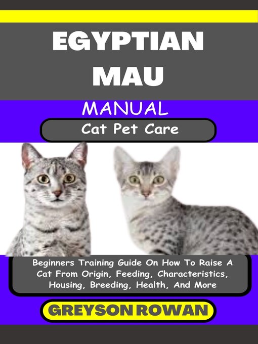 Title details for EGYPTIAN MAU MANUAL  Cat Pet Care by Greyson Rowan - Available